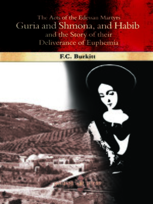cover image of The Acts of the Edessan Martyrs Guria and Shmona, and Habib and the Story of their Deliverance of Euphemia